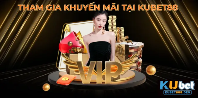 Tham Gia Khuyến Mãi Tại KUBET88